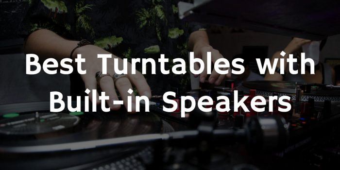 Best turntables with built in speakers