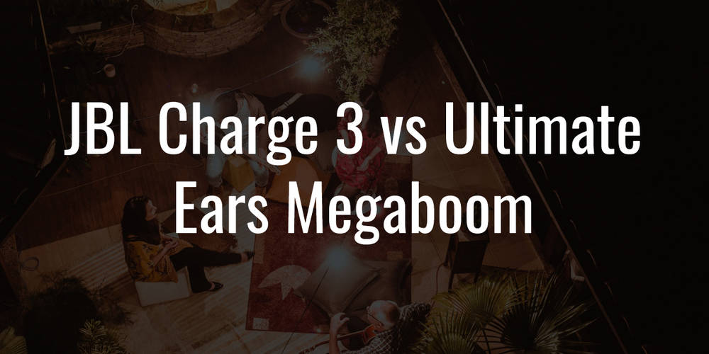 JBL Charge 3 vs UE Megaboom: Literally Brainer Choice