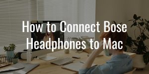 How to connect bose headphones to mac