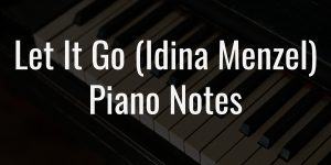 Let it go (idina menzel) easy piano notes