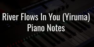 River flows in you piano notes (yiruma)