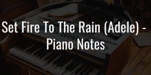 Set fire to the rain (adele) easy piano notes