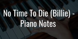 No time to die (billie) piano notes