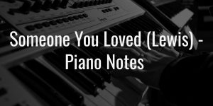 Someone you loved (lewis) easy piano notes