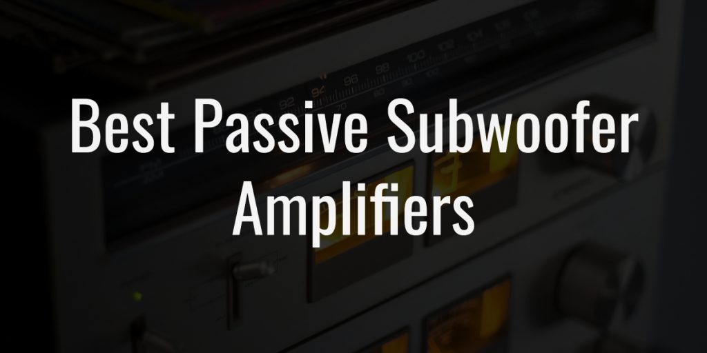 Passive subwoofer amplifiers