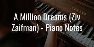 A-Million-Dreams-Ziv-Zaifman-Piano-Notes