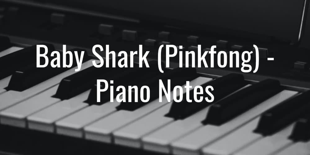 Baby Shark (Pinkfong) Easy Piano Notes With Letters