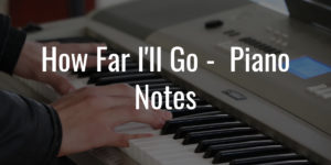 How-Far-Ill-Go-piano-notes