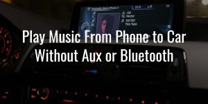How to play music from phone to car without aux or bluetooth