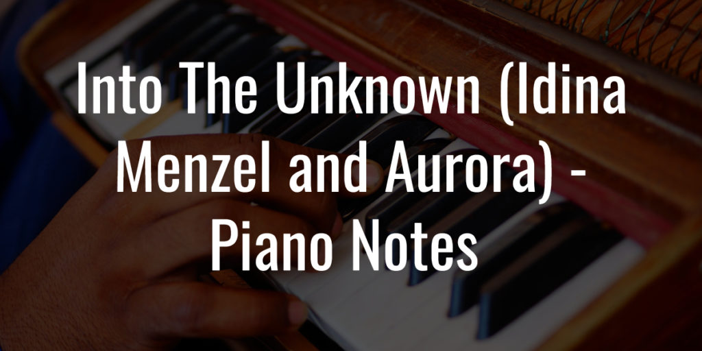 Into-The-Unknown-Idina-Menzel-and-Aurora-Easy-Piano-Notes