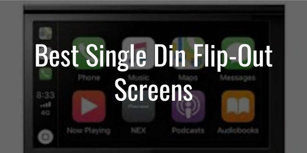 Best single din flip out screens