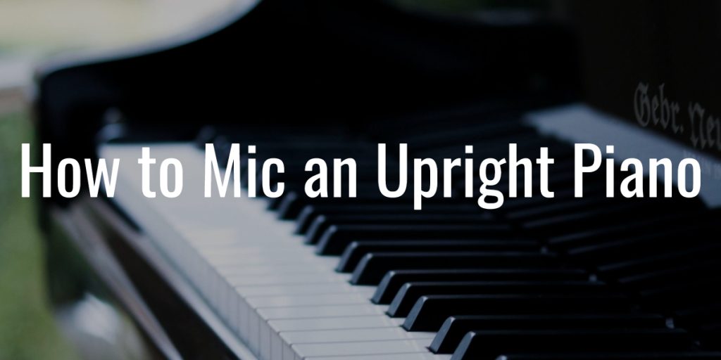 How to mic an upright piano