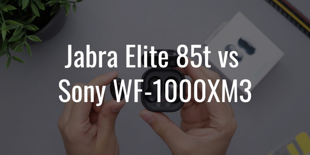 Jabra elite 85t vs sony wf 1000xm3
