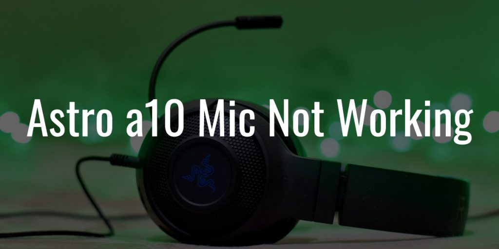 Astro a10 mic not working