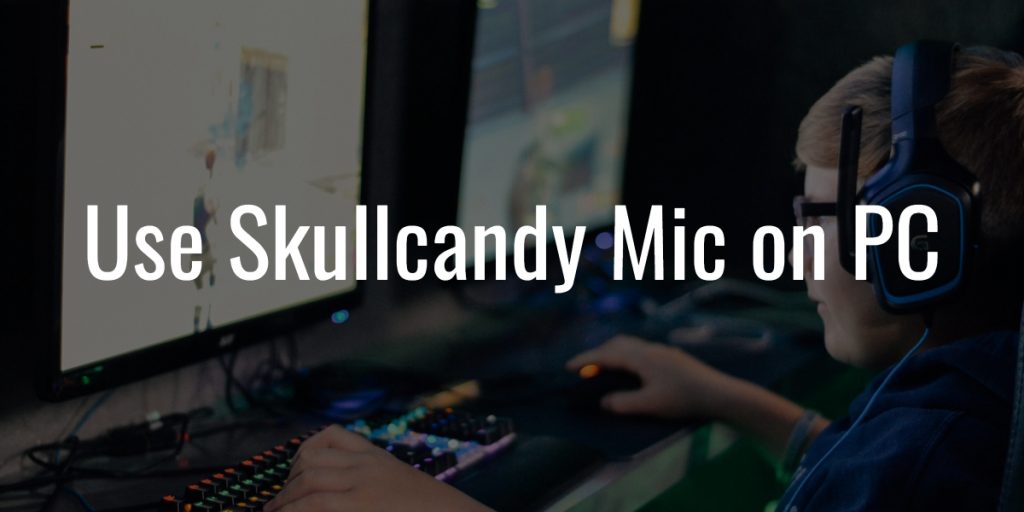 Use skullcandy mic on pc