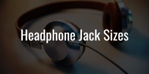 Headphone jack sizes (2)