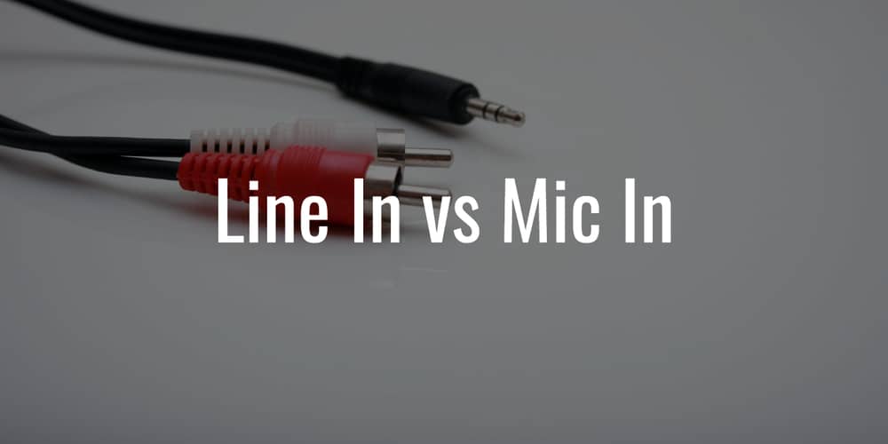 Line In vs Mic In: What are the Differences?