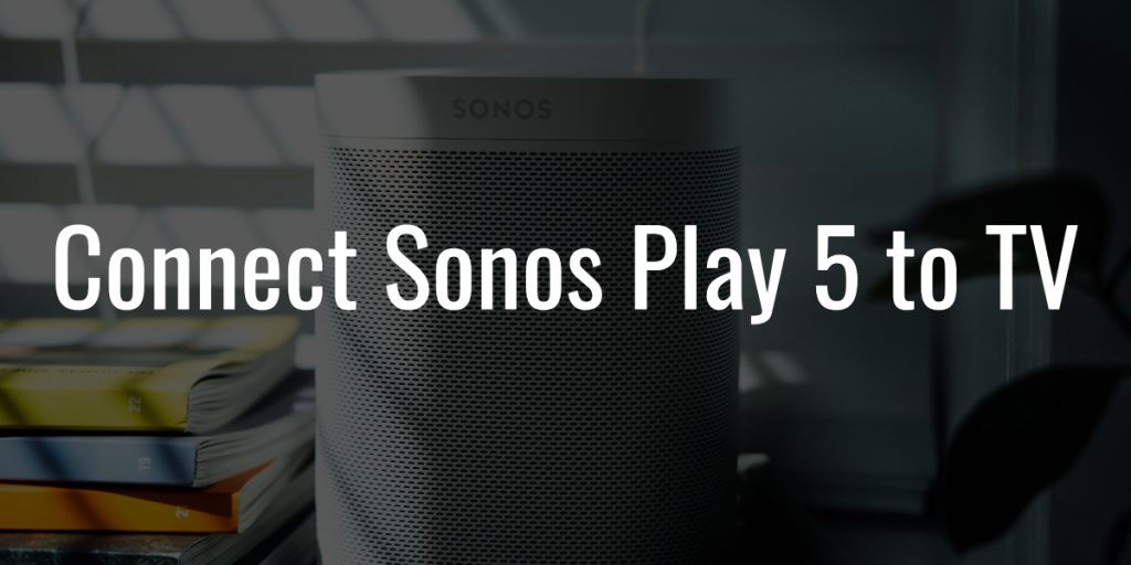Connect sonos play 5 to tv