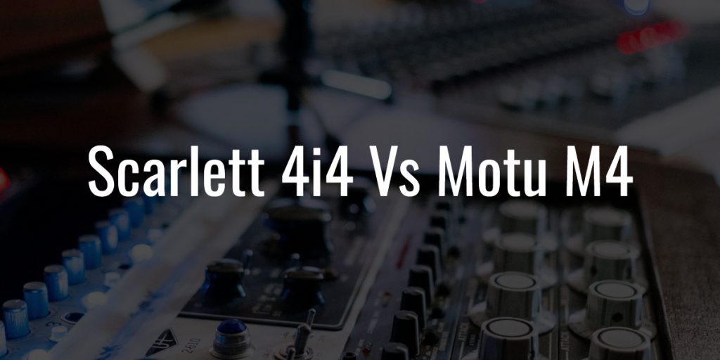 Scarlett 4i4 vs motu m4