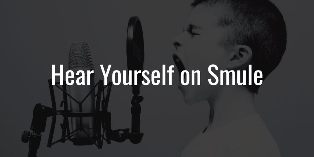 Hear yourself on smule