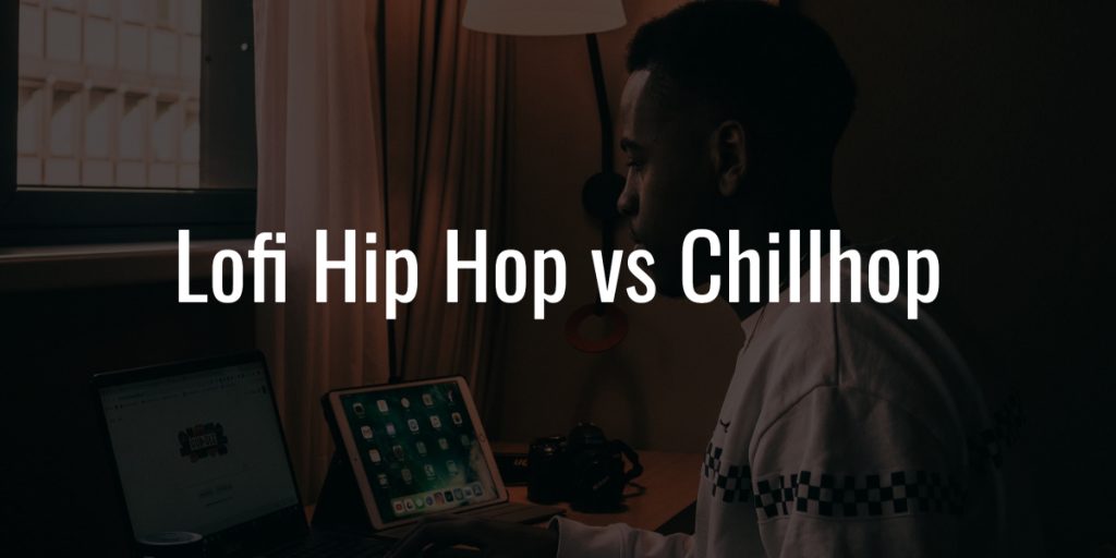Lofi hip hop vs chillhop