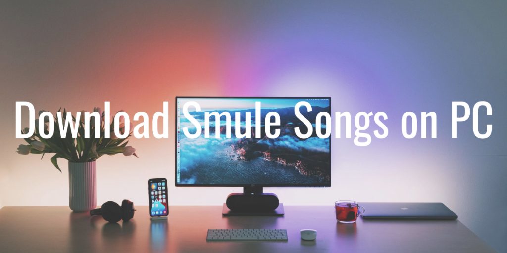 Download smule songs on pc