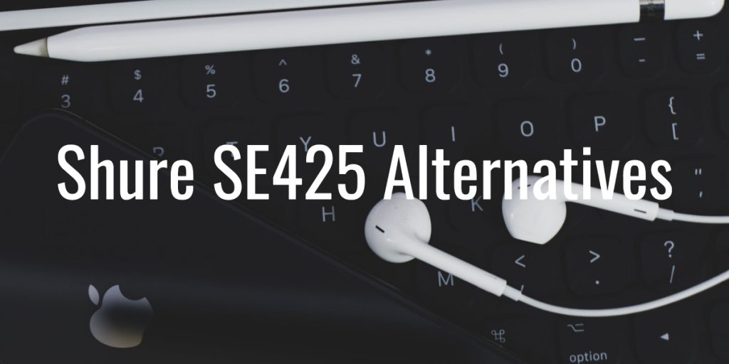 Shure se425 alternatives