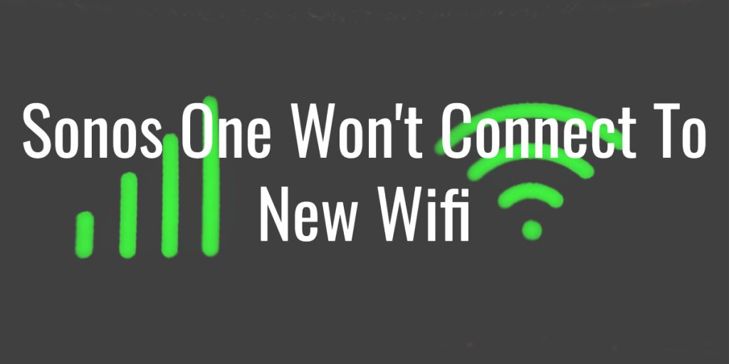 Sonos one won't connect to new wifi