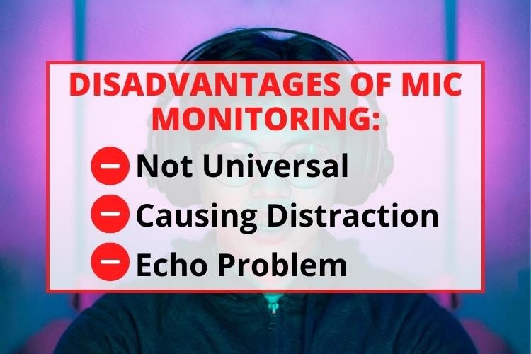 Disadvantages of mic monitoring