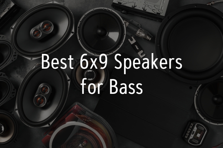 Best 6x9 Speakers for Bass 10 Top Models For Great Sound