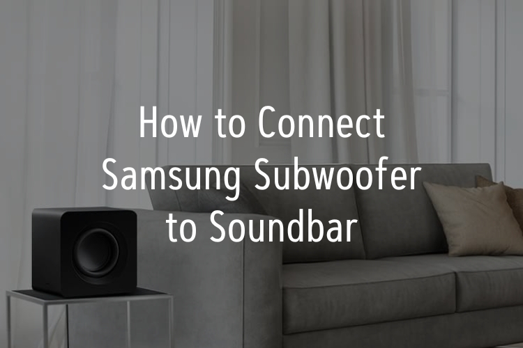 How to Connect a Samsung Subwoofer to a Soundbar in No Time?