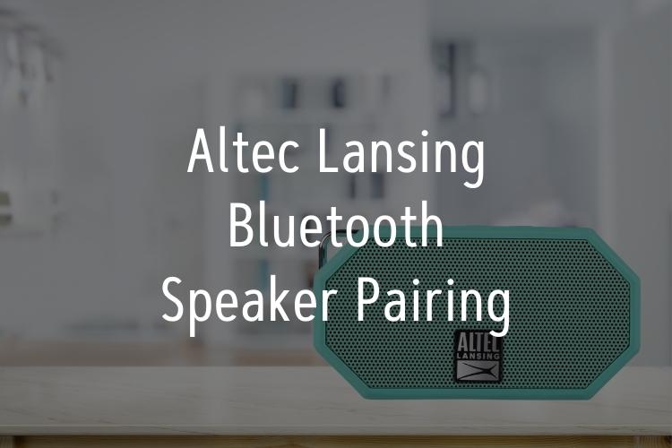 Altec Lansing Bluetooth Speaker Pairing 4OS Based Guide