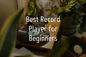Best Record Player for Beginners