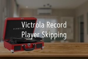 Victrola Record Player Skipping
