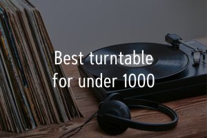 best turntable for under 1000